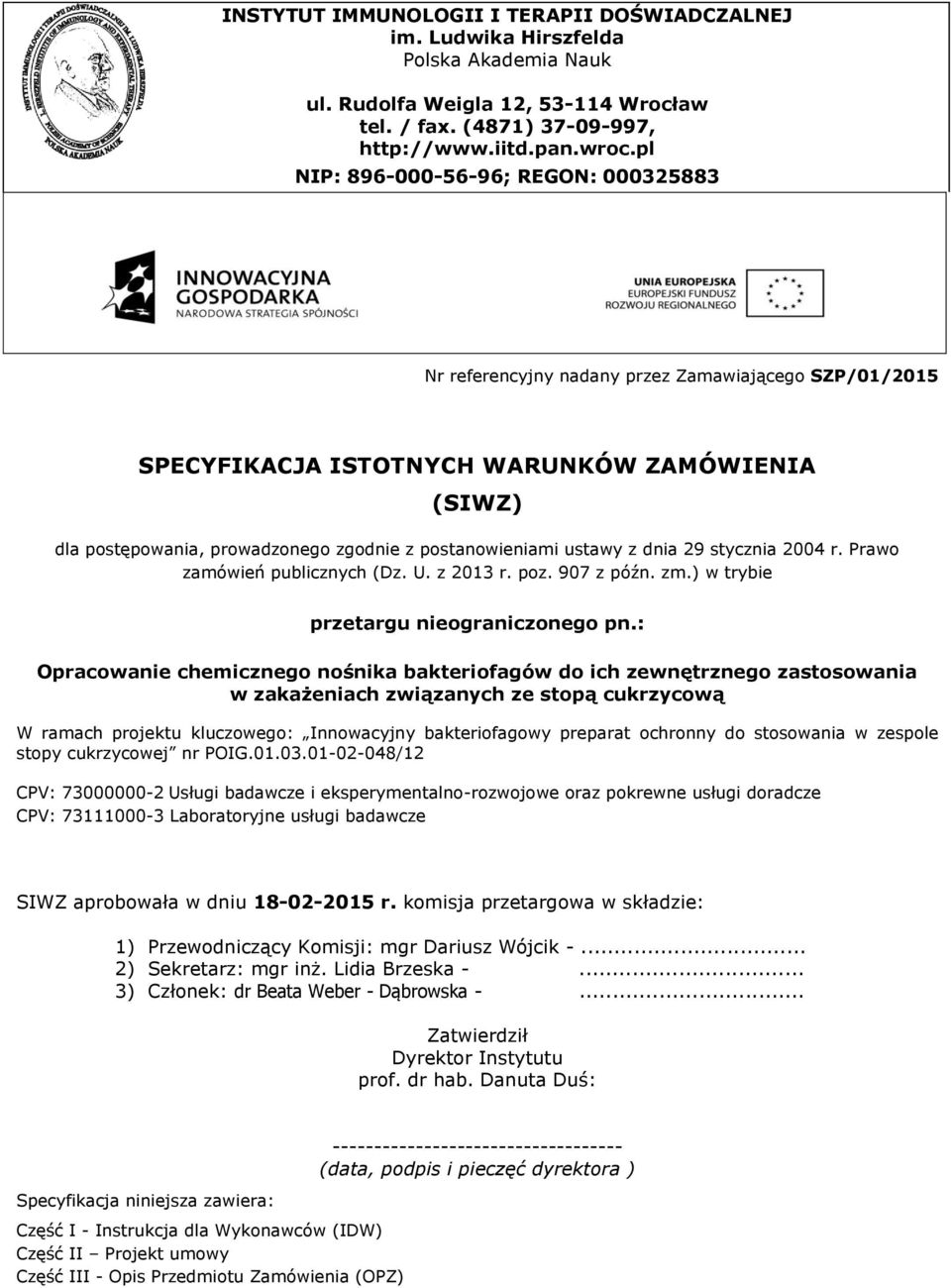 postanowieniami ustawy z dnia 29 stycznia 2004 r. Prawo zamówień publicznych (Dz. U. z 2013 r. poz. 907 z późn. zm.) w trybie przetargu nieograniczonego pn.