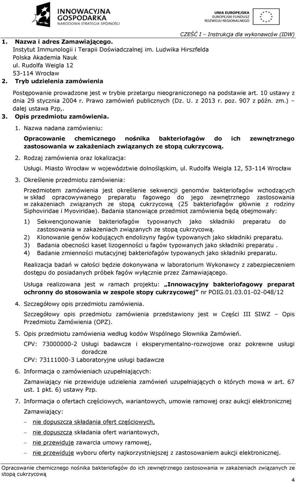 Prawo zamówień publicznych (Dz. U. z 2013 r. poz. 907 z późn. zm.) dalej ustawa Pzp,. 3. Opis przedmiotu zamówienia. 1.