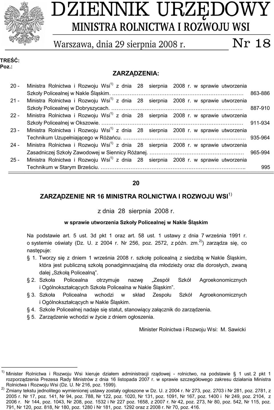 887-910 22 - Ministra Rolnictwa i Rozwoju Wsi 1) z dnia 28 sierpnia 2008 r. w sprawie utworzenia Szkoły Policealnej w Okszowie.