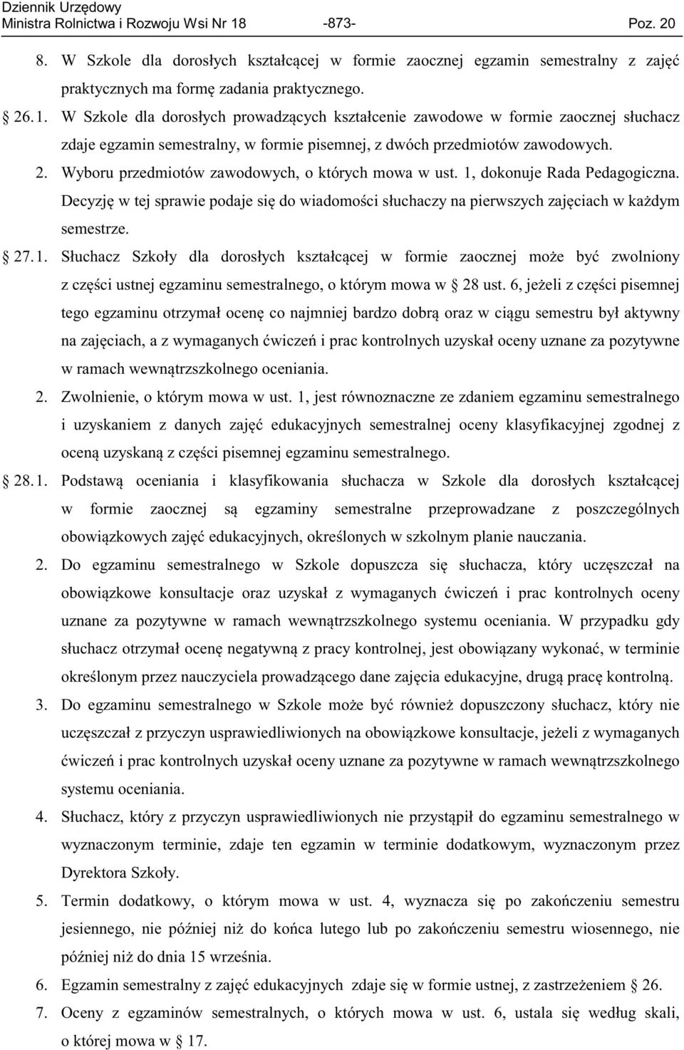 dokonuje Rada Pedagogiczna. Decyzję w tej sprawie podaje się do wiadomości słuchaczy na pierwszych zajęciach w każdym semestrze. 27. 1.