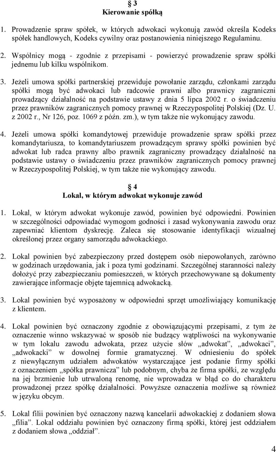 Jeżeli umowa spółki partnerskiej przewiduje powołanie zarządu, członkami zarządu spółki mogą być adwokaci lub radcowie prawni albo prawnicy zagraniczni prowadzący działalność na podstawie ustawy z