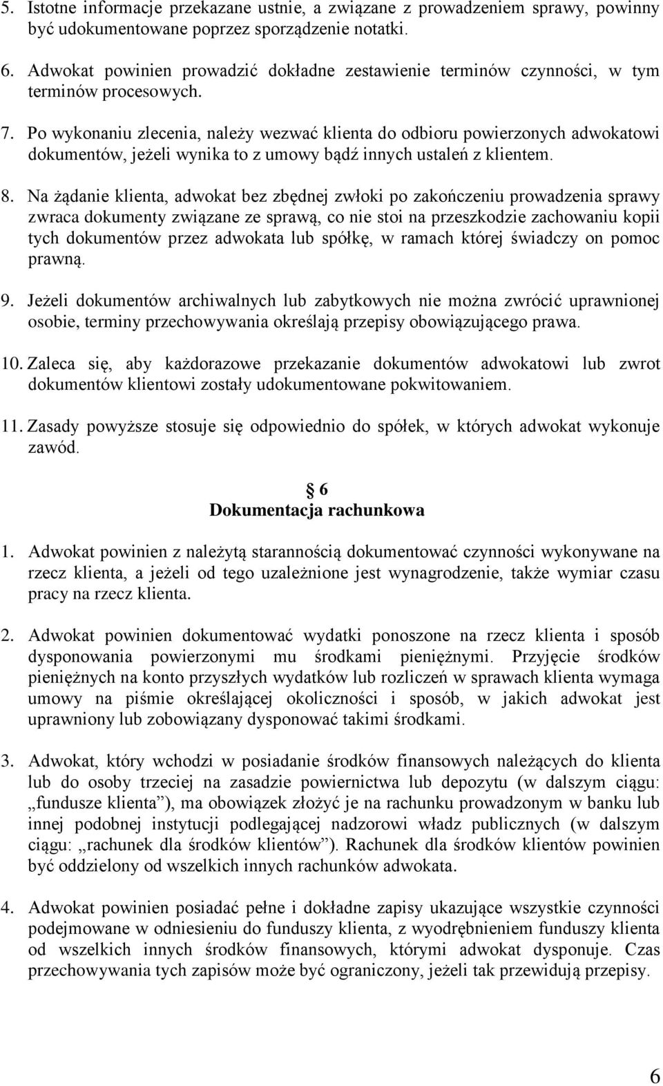 Po wykonaniu zlecenia, należy wezwać klienta do odbioru powierzonych adwokatowi dokumentów, jeżeli wynika to z umowy bądź innych ustaleń z klientem. 8.