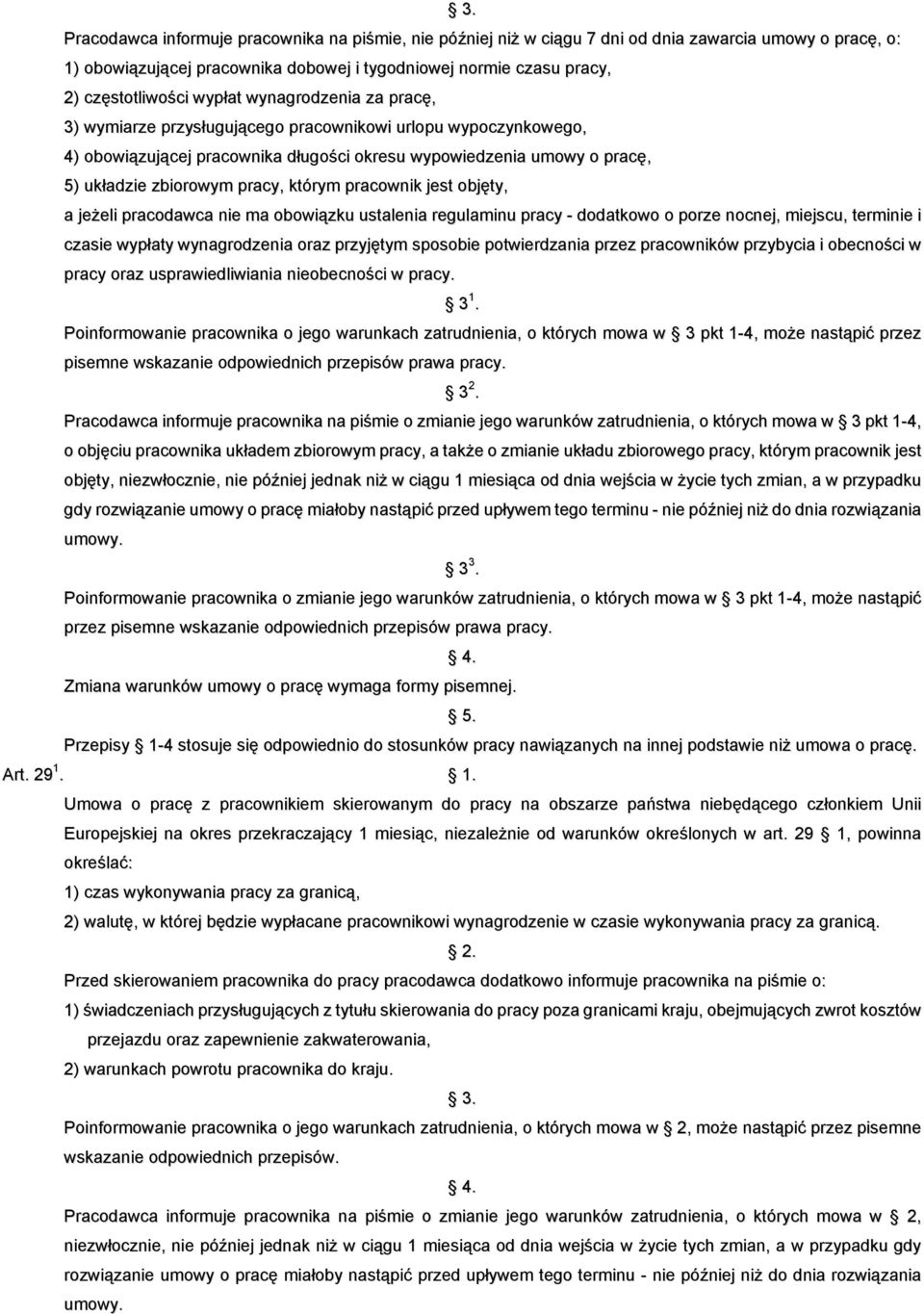 którym pracownik jest objęty, a jeżeli pracodawca nie ma obowiązku ustalenia regulaminu pracy - dodatkowo o porze nocnej, miejscu, terminie i czasie wypłaty wynagrodzenia oraz przyjętym sposobie