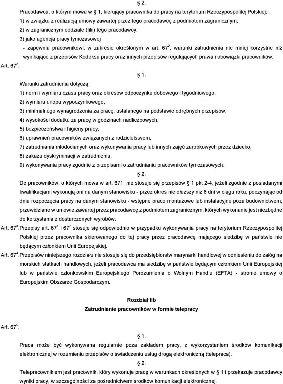 67 2, warunki zatrudnienia nie mniej korzystne niż wynikające z przepisów Kodeksu pracy oraz innych przepisów regulujących prawa i obowiązki pracowników. Art. 67 2.