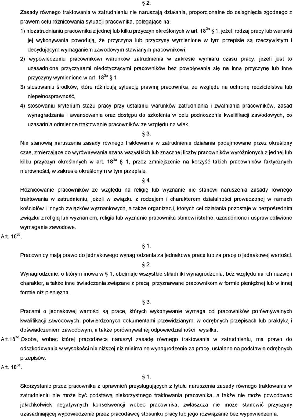 18 3a 1, jeżeli rodzaj pracy lub warunki jej wykonywania powodują, że przyczyna lub przyczyny wymienione w tym przepisie są rzeczywistym i decydującym wymaganiem zawodowym stawianym pracownikowi, 2)