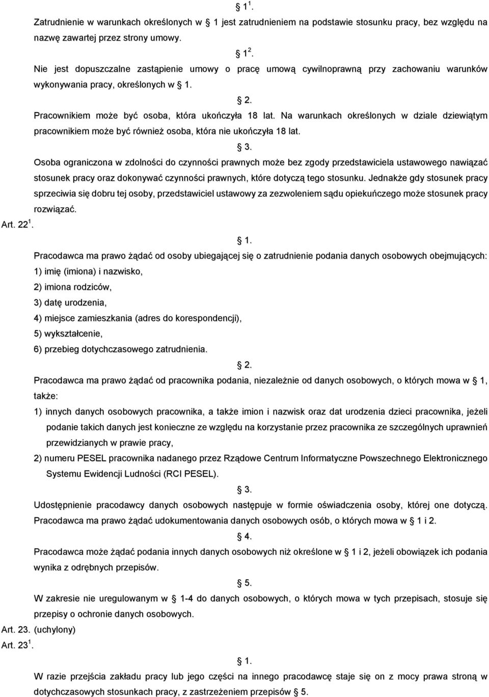 Na warunkach określonych w dziale dziewiątym pracownikiem może być również osoba, która nie ukończyła 18 lat.