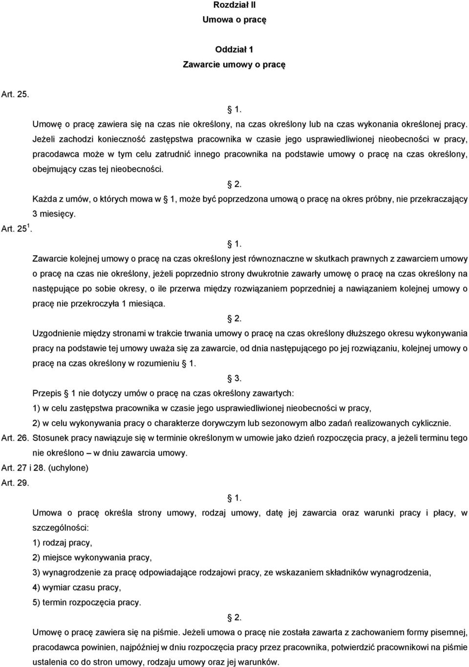 określony, obejmujący czas tej nieobecności. Każda z umów, o których mowa w 1, może być poprzedzona umową o pracę na okres próbny, nie przekraczający 3 miesięcy. Art. 25 1.