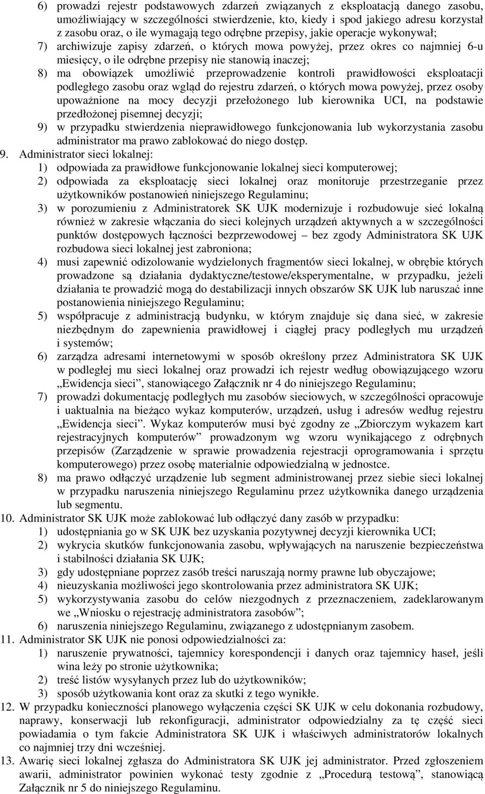 obowiązek umożliwić przeprowadzenie kontroli prawidłowości eksploatacji podległego zasobu oraz wgląd do rejestru zdarzeń, o których mowa powyżej, przez osoby upoważnione na mocy decyzji przełożonego