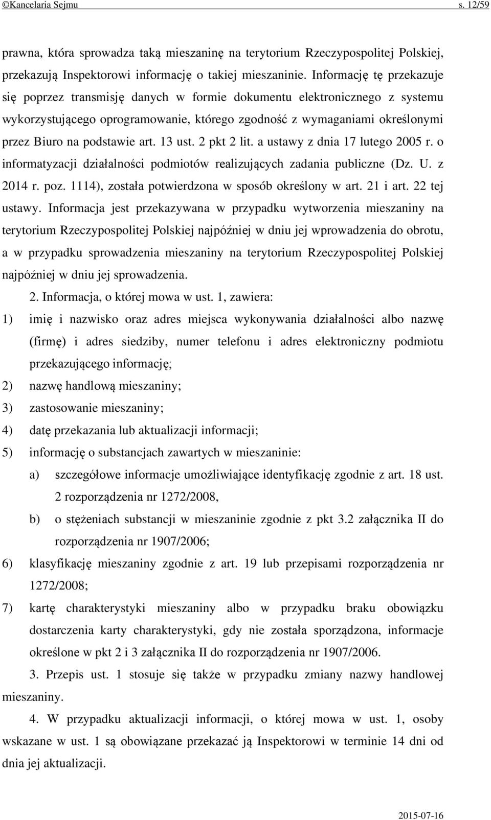 podstawie art. 13 ust. 2 pkt 2 lit. a ustawy z dnia 17 lutego 2005 r. o informatyzacji działalności podmiotów realizujących zadania publiczne (Dz. U. z 2014 r. poz.
