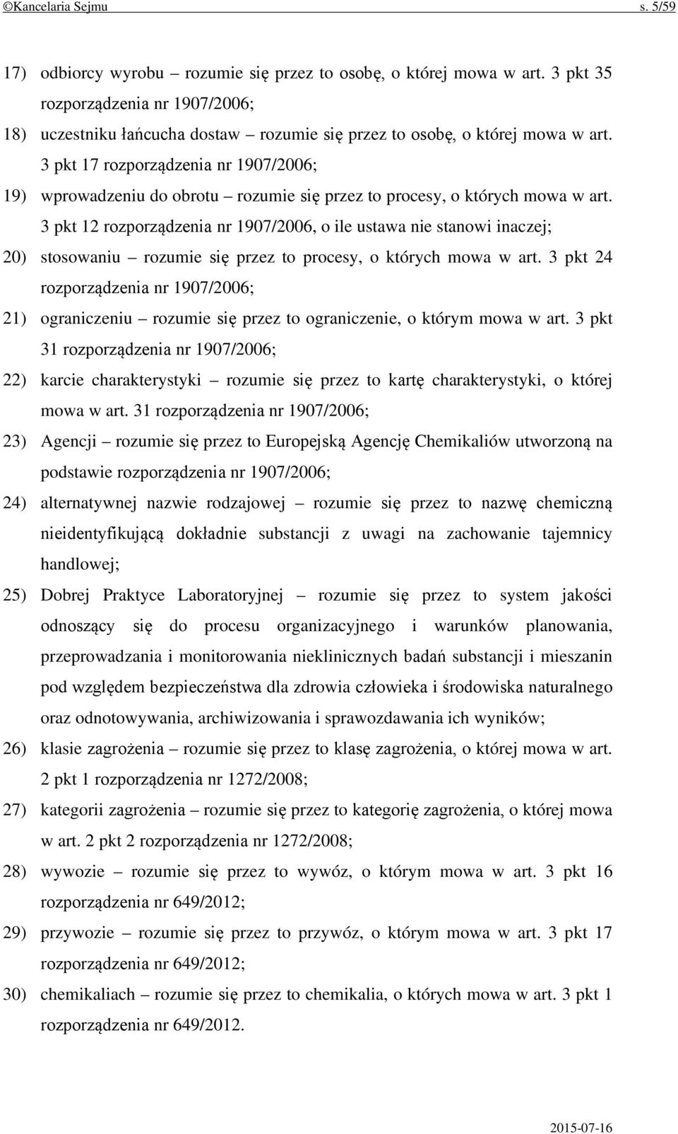 3 pkt 17 rozporządzenia nr 1907/2006; 19) wprowadzeniu do obrotu rozumie się przez to procesy, o których mowa w art.