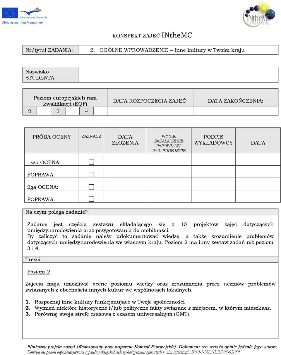 Z=ZALICZENIE P=POPRAWA 2=2. PODEJŚCIE PODPIS WYKŁADOWCY DATA 1sza OCENA: POPRAWA: 2ga OCENA: POPRAWA: Na czym polega zadanie?