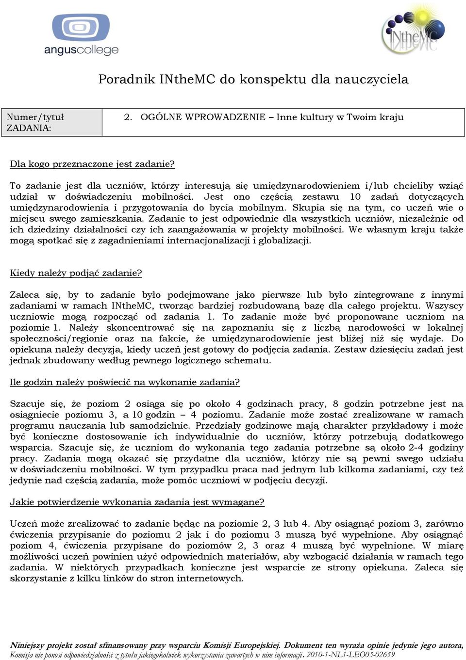 Jest ono częścią zestawu 10 zadań dotyczących umiędzynarodowienia i przygotowania do bycia mobilnym. Skupia się na tym, co uczeń wie o miejscu swego zamieszkania.