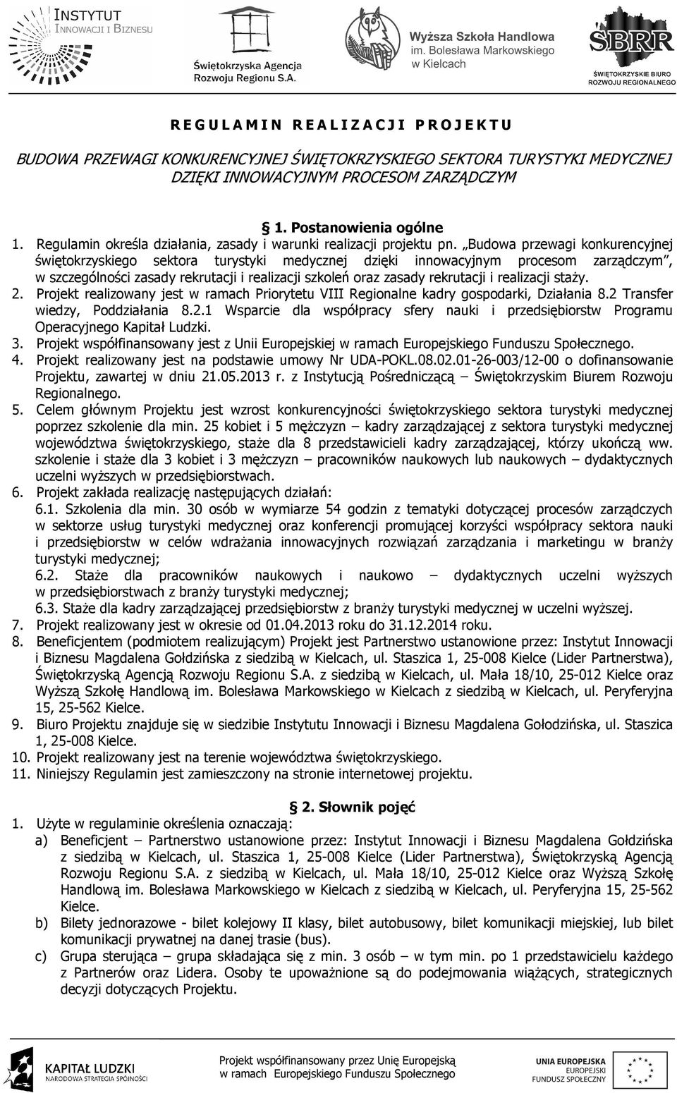 Budowa przewagi konkurencyjnej świętokrzyskiego sektora turystyki medycznej dzięki innowacyjnym procesom zarządczym, w szczególności zasady rekrutacji i realizacji szkoleń oraz zasady rekrutacji i