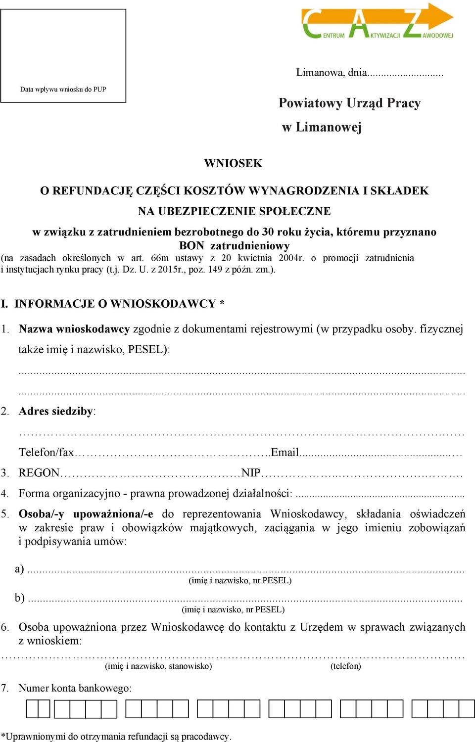 roku życia, któremu przyznano BON zatrudnieniowy (na zasadach określonych w art. 66m ustawy z 20 kwietnia 2004r. o promocji zatrudnienia i instytucjach rynku pracy (t.j. Dz. U. z 2015r., poz.