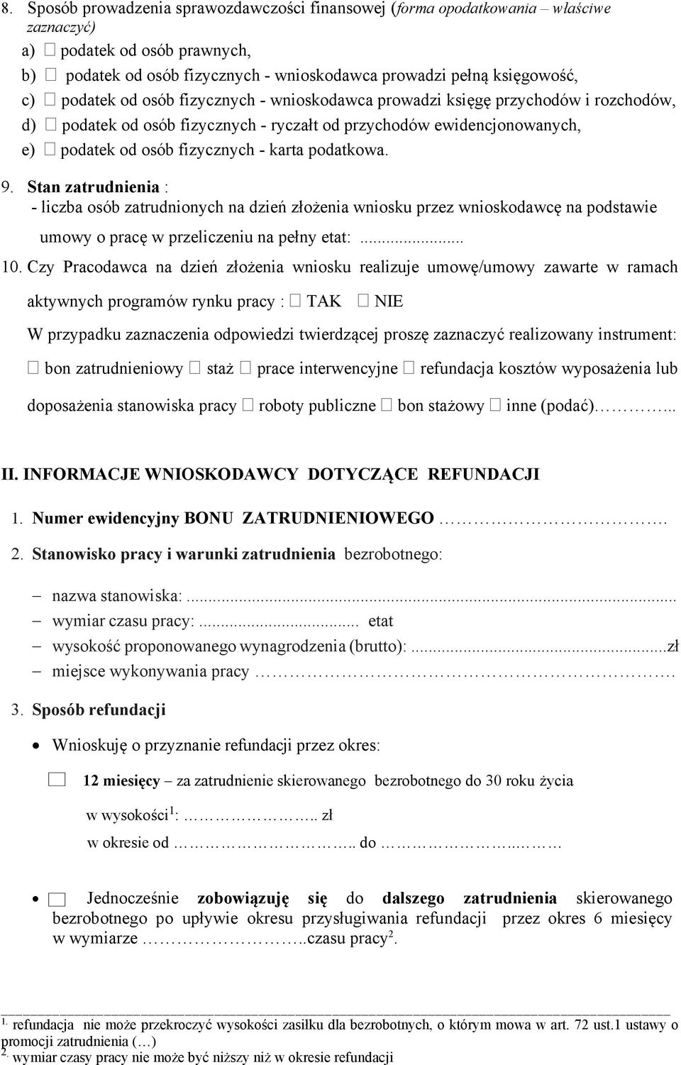 podatkowa. 9. Stan zatrudnienia : - liczba osób zatrudnionych na dzień złożenia wniosku przez wnioskodawcę na podstawie umowy o pracę w przeliczeniu na pełny etat:... 10.