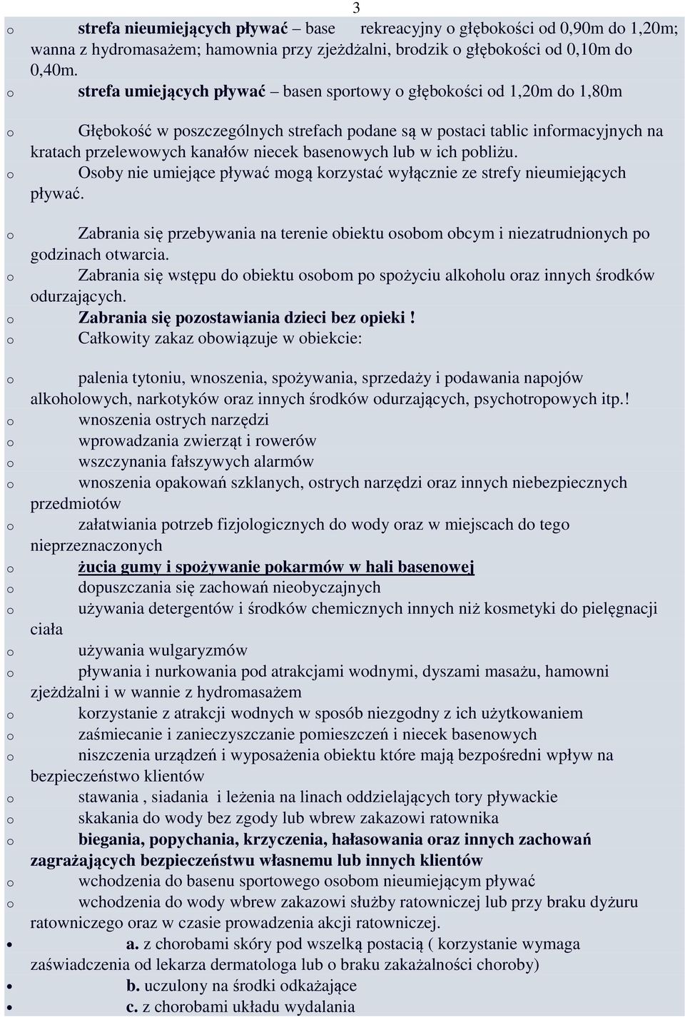 Osby nie umiejące pływać mgą krzystać wyłącznie ze strefy nieumiejących pływać. Zabrania się przebywania na terenie biektu sbm bcym i niezatrudninych p gdzinach twarcia.