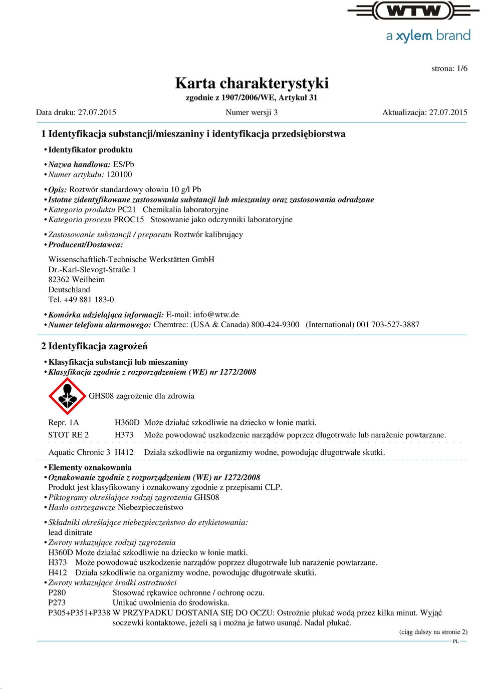 substancji / preparatu Roztwór kalibrujący Producent/Dostawca: Wissenschaftlich-Technische Werkstätten GmbH Dr.-Karl-Slevogt-Straße 1 82362 Weilheim Deutschland Tel.