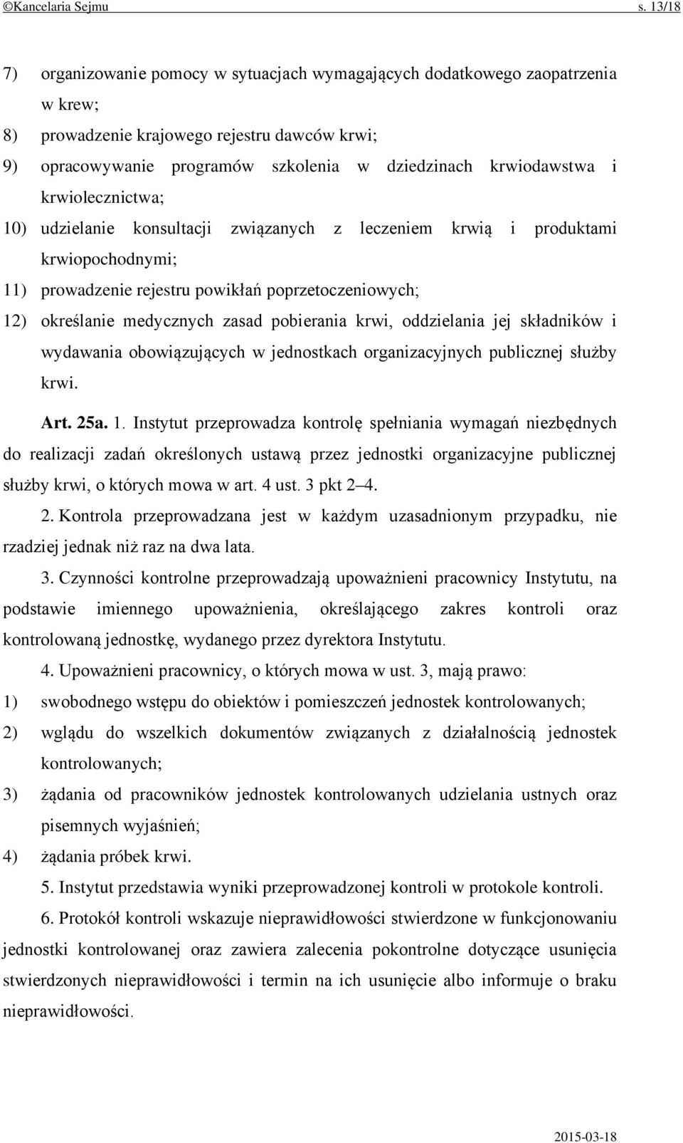 i krwiolecznictwa; 10) udzielanie konsultacji związanych z leczeniem krwią i produktami krwiopochodnymi; 11) prowadzenie rejestru powikłań poprzetoczeniowych; 12) określanie medycznych zasad