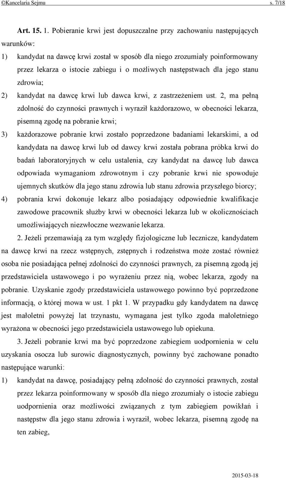 możliwych następstwach dla jego stanu zdrowia; 2) kandydat na dawcę krwi lub dawca krwi, z zastrzeżeniem ust.