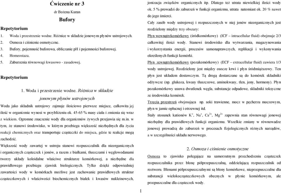 Różnica w składzie jonowym płynów ustrojowych Woda jako składnik ustrojowy zajmuje ilościowo pierwsze miejsce, całkowita jej ilość w organizmie wynosi w przybliżeniu ok.