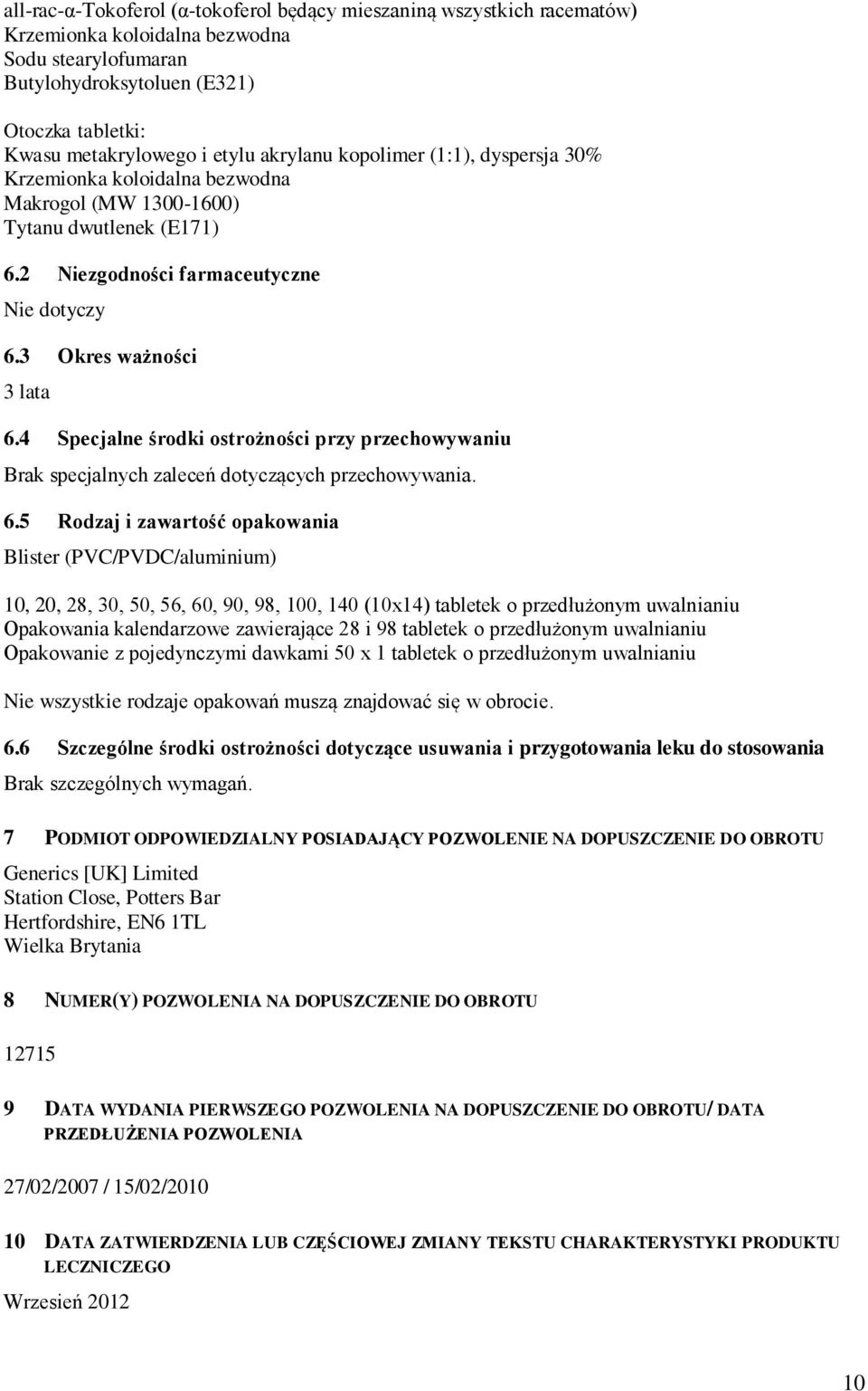 4 Specjalne środki ostrożności przy przechowywaniu Brak specjalnych zaleceń dotyczących przechowywania. 6.