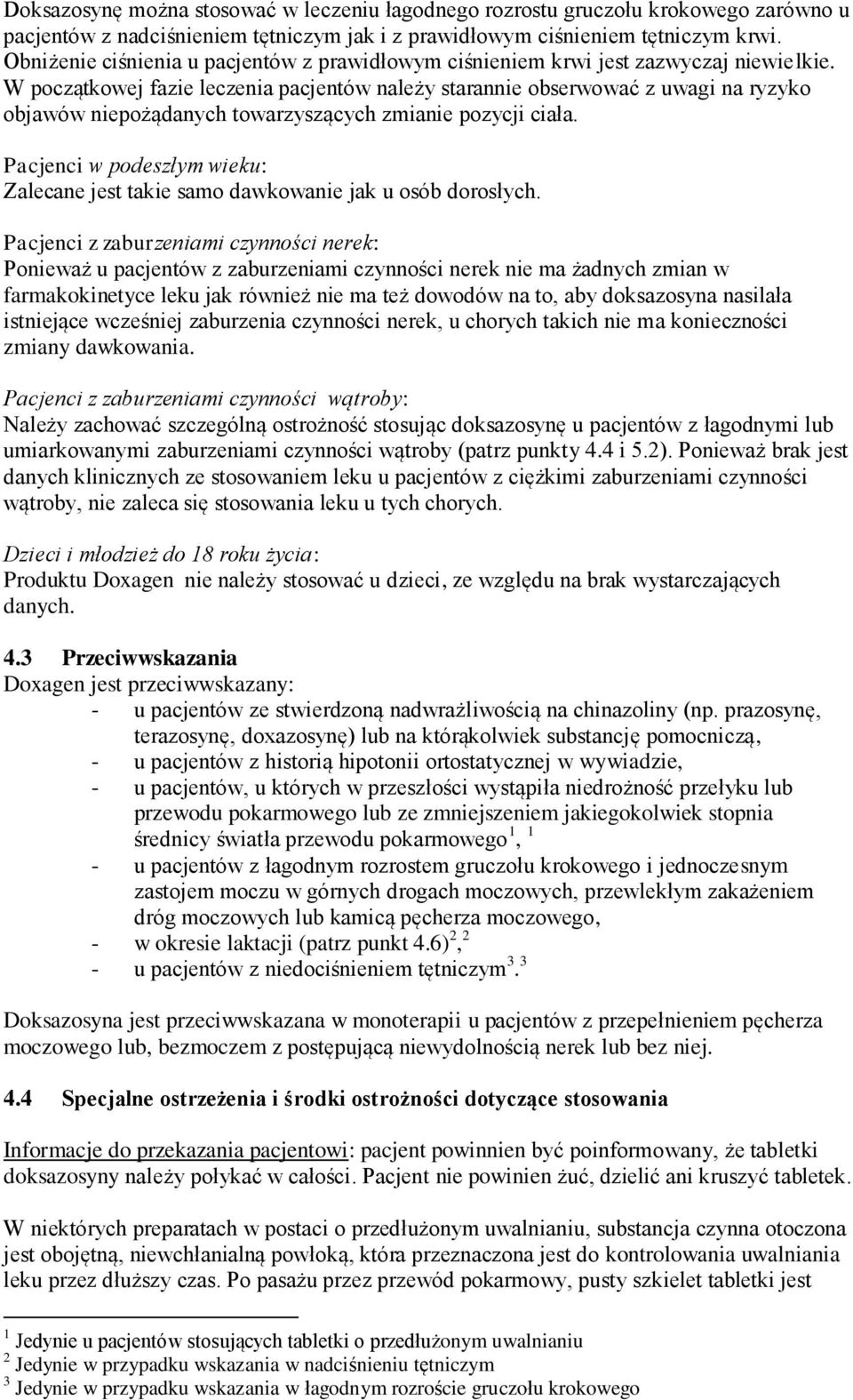 W początkowej fazie leczenia pacjentów należy starannie obserwować z uwagi na ryzyko objawów niepożądanych towarzyszących zmianie pozycji ciała.