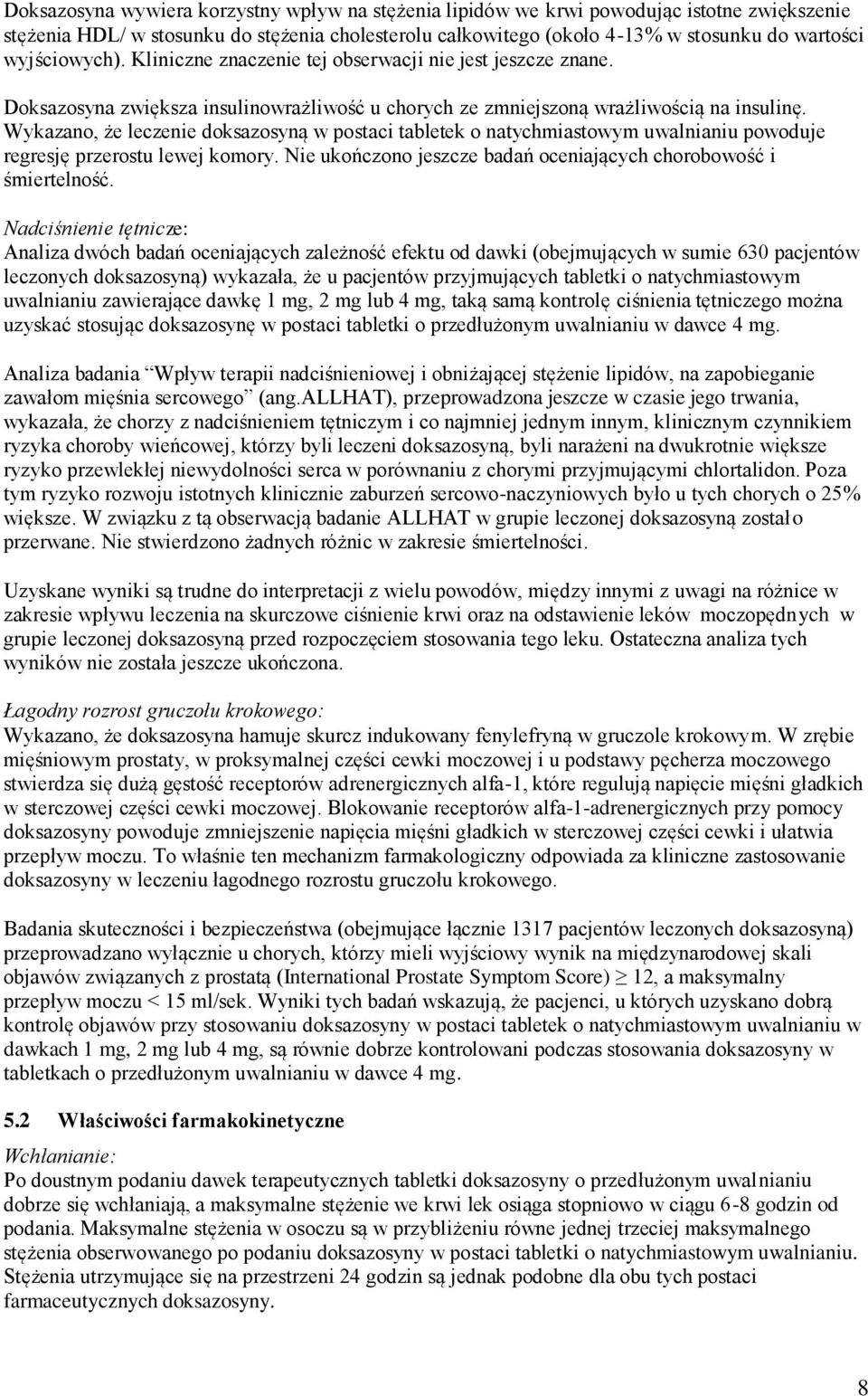 Wykazano, że leczenie doksazosyną w postaci tabletek o natychmiastowym uwalnianiu powoduje regresję przerostu lewej komory. Nie ukończono jeszcze badań oceniających chorobowość i śmiertelność.