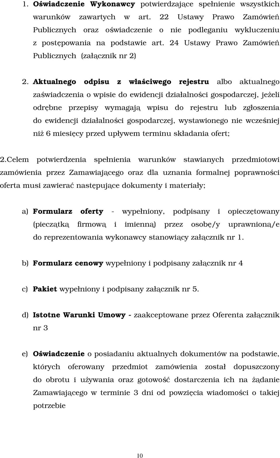 Aktualnego odpisu z właściwego rejestru albo aktualnego zaświadczenia o wpisie do ewidencji działalności gospodarczej, jeżeli odrębne przepisy wymagają wpisu do rejestru lub zgłoszenia do ewidencji