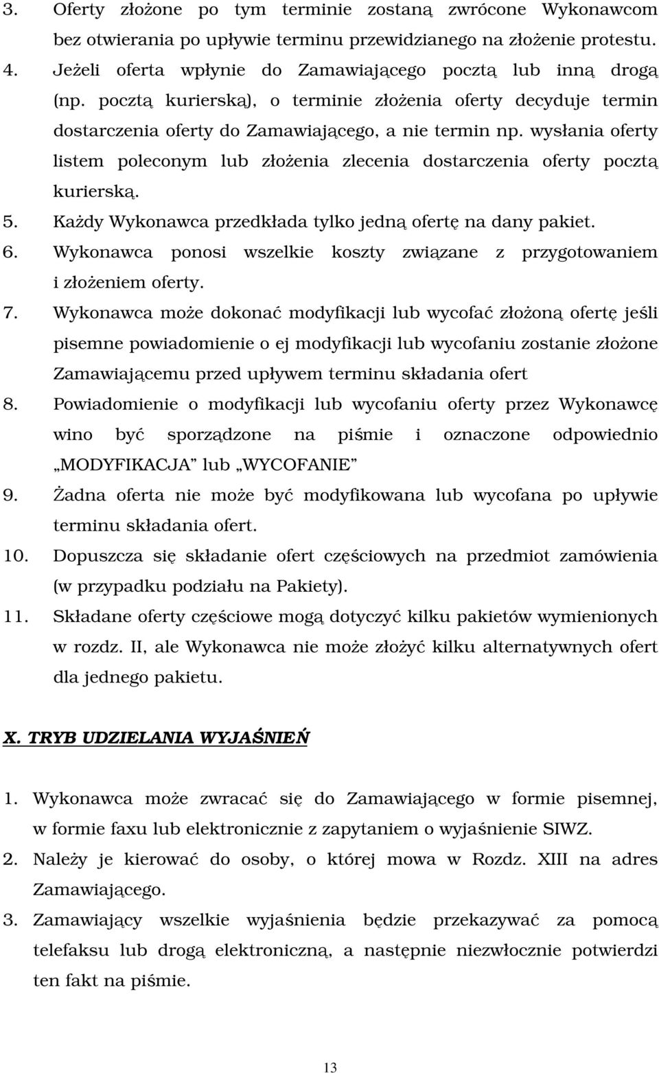 wysłania oferty listem poleconym lub złożenia zlecenia dostarczenia oferty pocztą kurierską. 5. Każdy Wykonawca przedkłada tylko jedną ofertę na dany pakiet. 6.