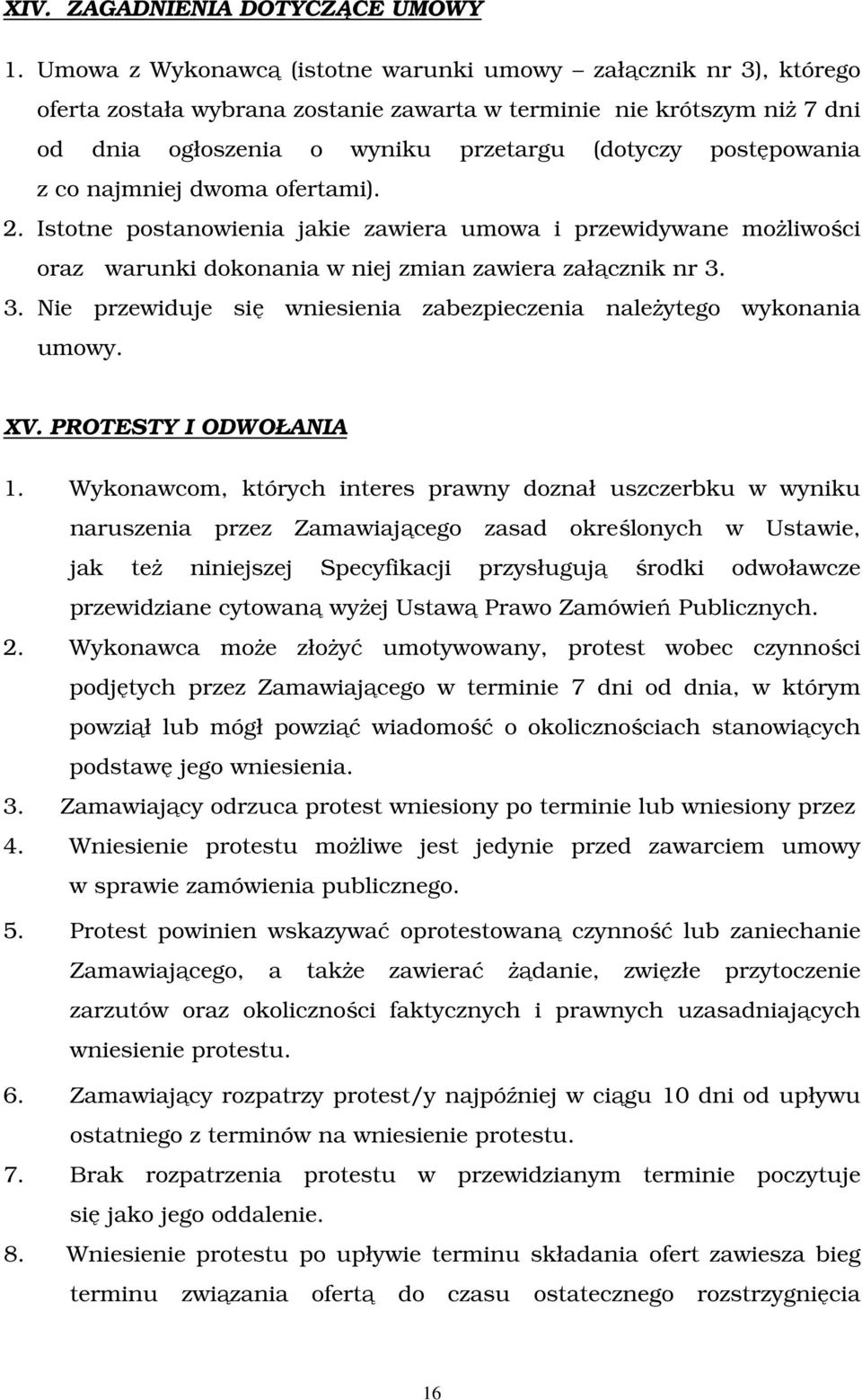 z co najmniej dwoma ofertami). 2. Istotne postanowienia jakie zawiera umowa i przewidywane możliwości oraz warunki dokonania w niej zmian zawiera załącznik nr 3.