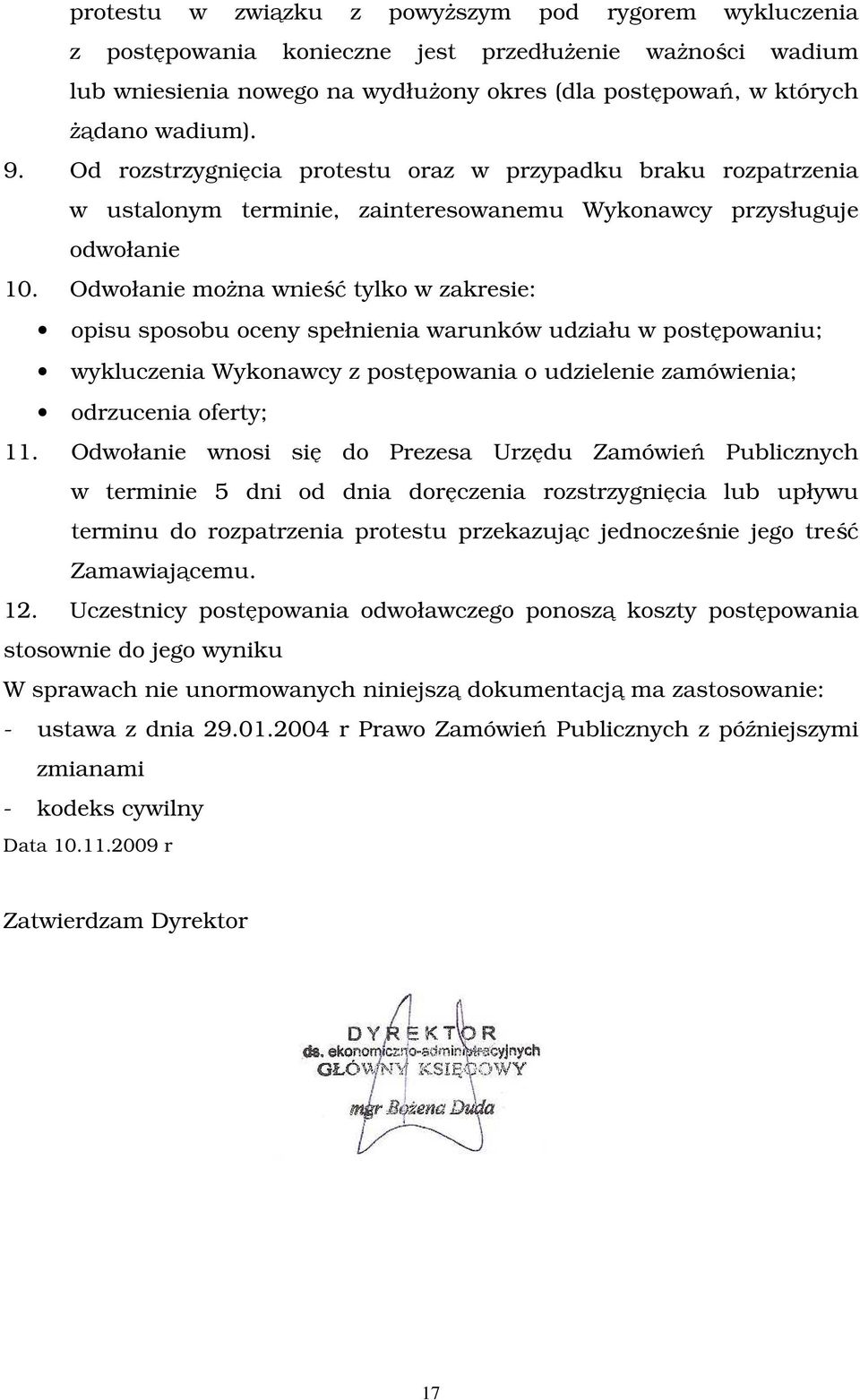 Odwołanie można wnieść tylko w zakresie: opisu sposobu oceny spełnienia warunków udziału w postępowaniu; wykluczenia Wykonawcy z postępowania o udzielenie zamówienia; odrzucenia oferty; 11.