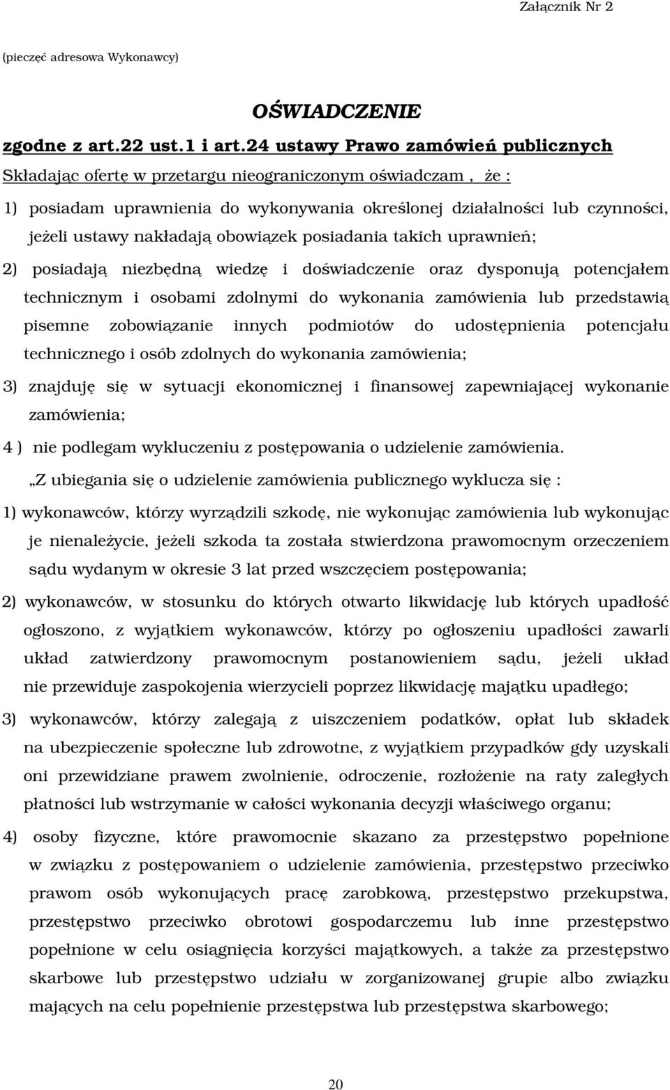 nakładają obowiązek posiadania takich uprawnień; 2) posiadają niezbędną wiedzę i doświadczenie oraz dysponują potencjałem technicznym i osobami zdolnymi do wykonania zamówienia lub przedstawią