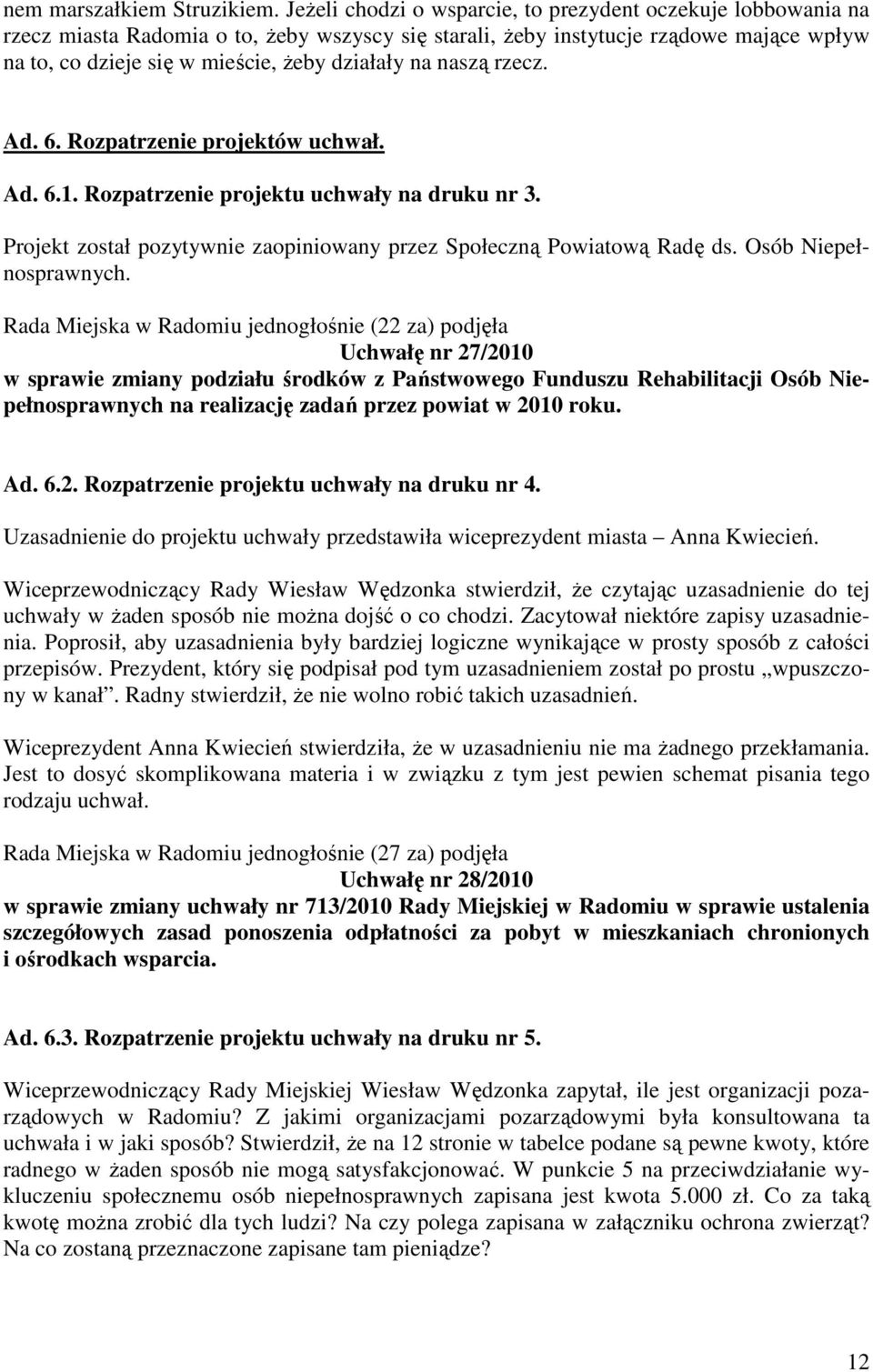 na naszą rzecz. Ad. 6. Rozpatrzenie projektów uchwał. Ad. 6.1. Rozpatrzenie projektu uchwały na druku nr 3. Projekt został pozytywnie zaopiniowany przez Społeczną Powiatową Radę ds.