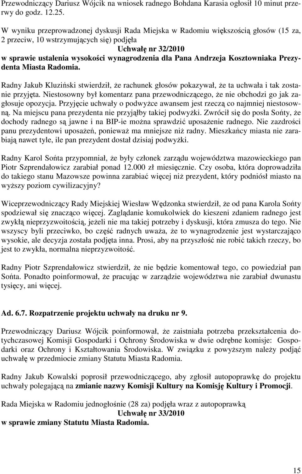 Andrzeja Kosztowniaka Prezydenta Miasta Radomia. Radny Jakub Kluziński stwierdził, Ŝe rachunek głosów pokazywał, Ŝe ta uchwała i tak zostanie przyjęta.