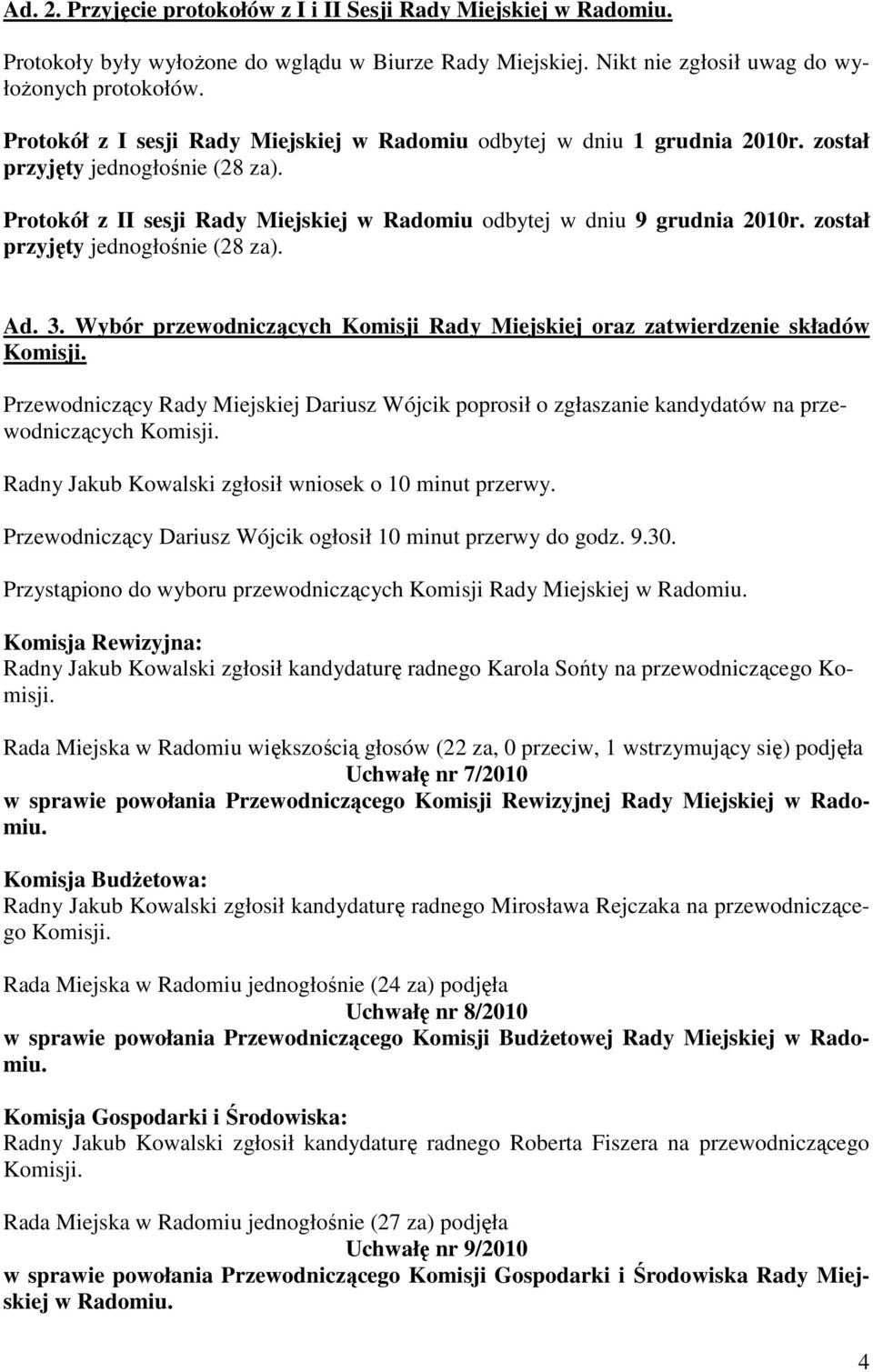 został przyjęty jednogłośnie (28 za). Ad. 3. Wybór przewodniczących Komisji Rady Miejskiej oraz zatwierdzenie składów Komisji.