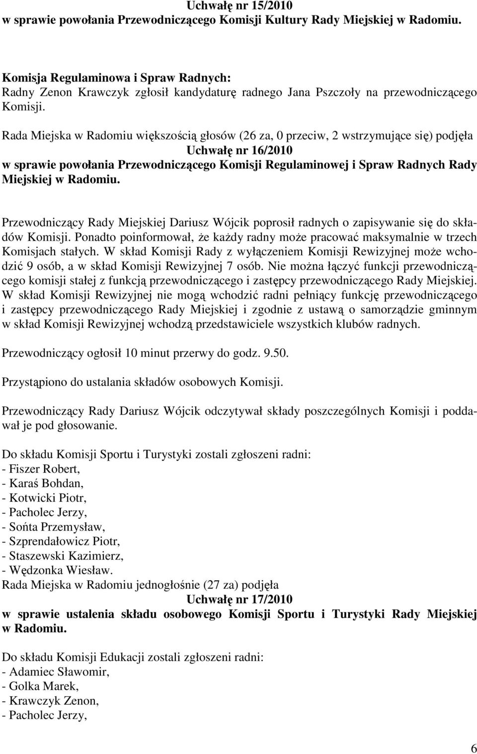 Rada Miejska w Radomiu większością głosów (26 za, 0 przeciw, 2 wstrzymujące się) podjęła Uchwałę nr 16/2010 w sprawie powołania Przewodniczącego Komisji Regulaminowej i Spraw Radnych Rady Miejskiej w