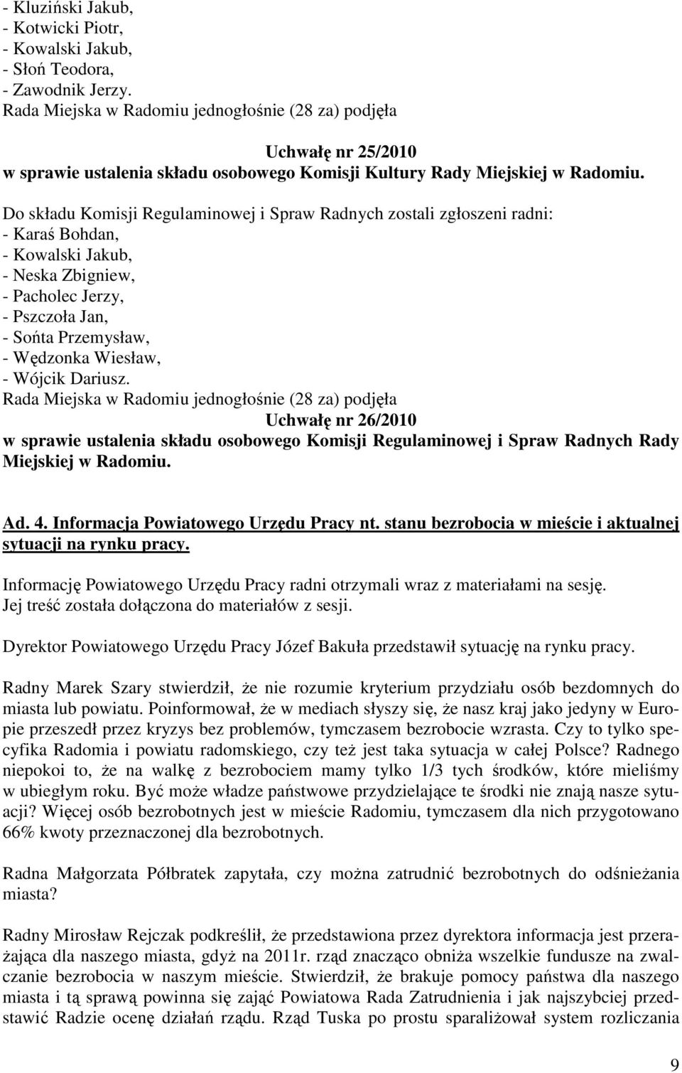 - Wójcik Dariusz. Uchwałę nr 26/2010 w sprawie ustalenia składu osobowego Komisji Regulaminowej i Spraw Radnych Rady Miejskiej w Radomiu. Ad. 4. Informacja Powiatowego Urzędu Pracy nt.