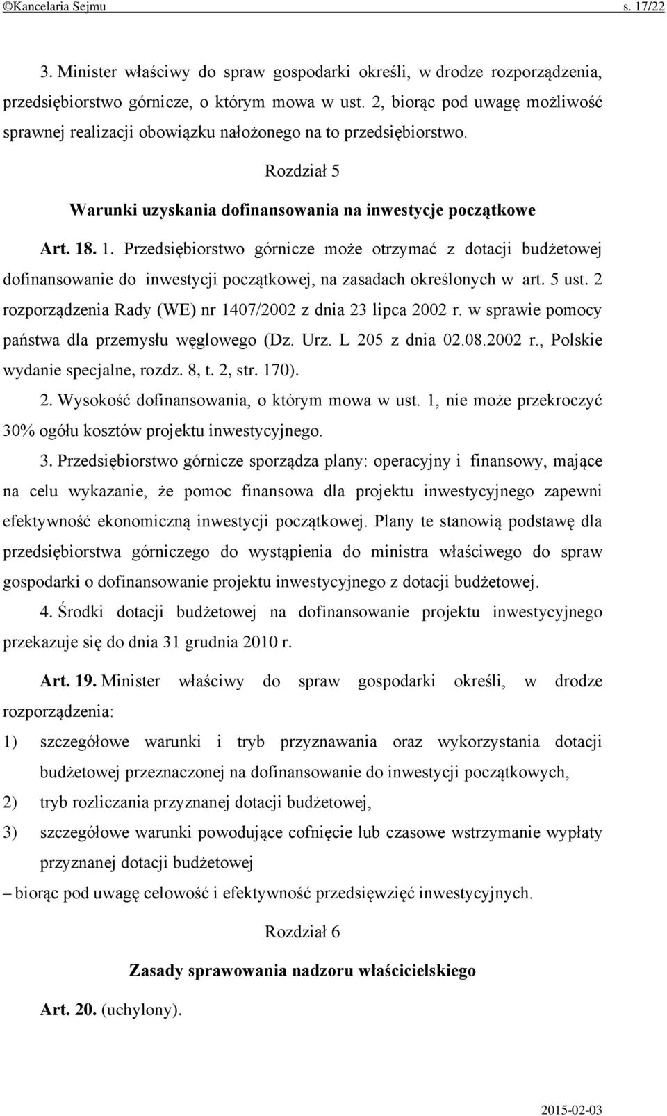 . 1. Przedsiębiorstwo górnicze może otrzymać z dotacji budżetowej dofinansowanie do inwestycji początkowej, na zasadach określonych w art. 5 ust.