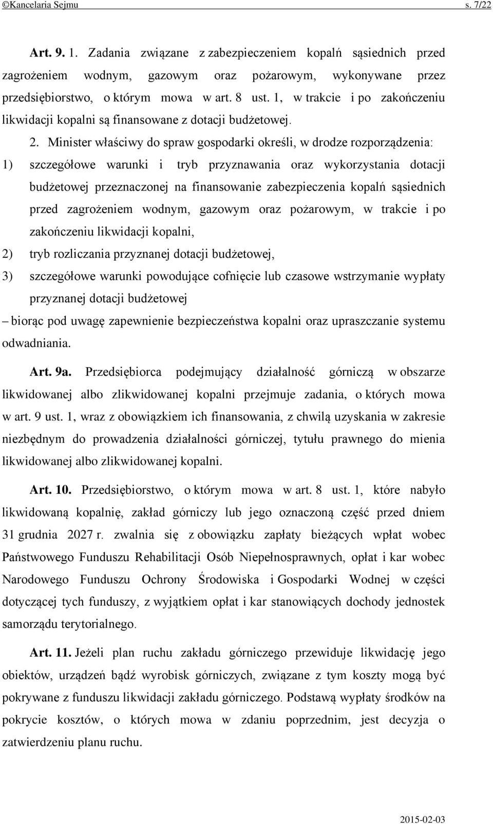 Minister właściwy do spraw gospodarki określi, w drodze rozporządzenia: 1) szczegółowe warunki i tryb przyznawania oraz wykorzystania dotacji budżetowej przeznaczonej na finansowanie zabezpieczenia