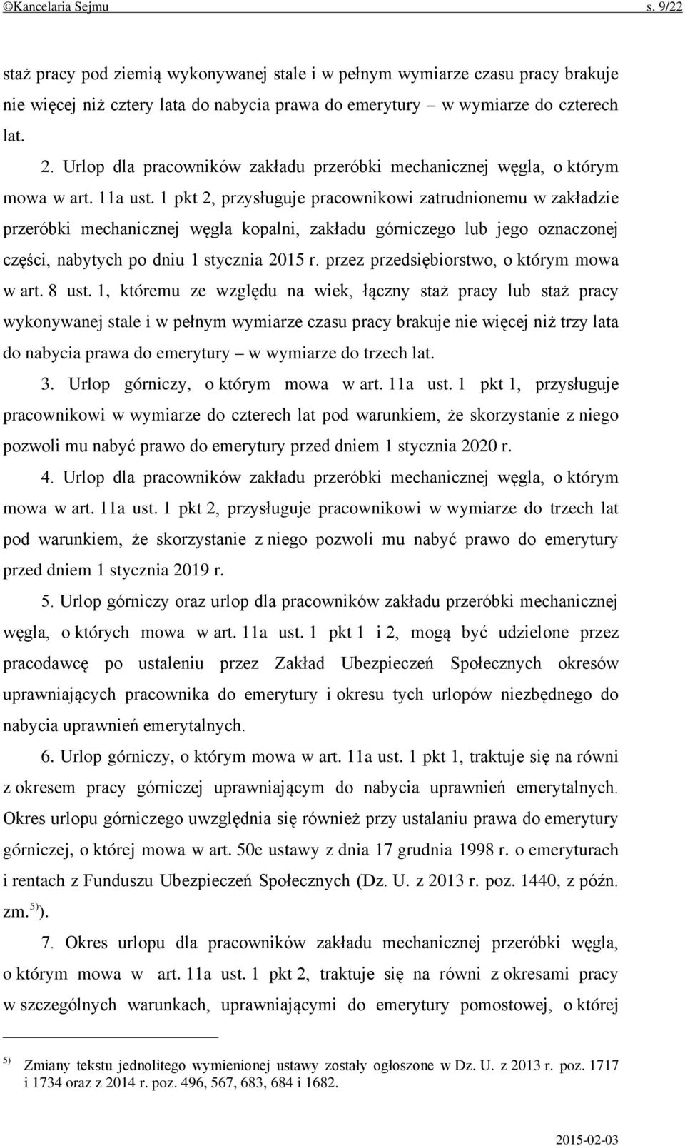 1 pkt 2, przysługuje pracownikowi zatrudnionemu w zakładzie przeróbki mechanicznej węgla kopalni, zakładu górniczego lub jego oznaczonej części, nabytych po dniu 1 stycznia 2015 r.