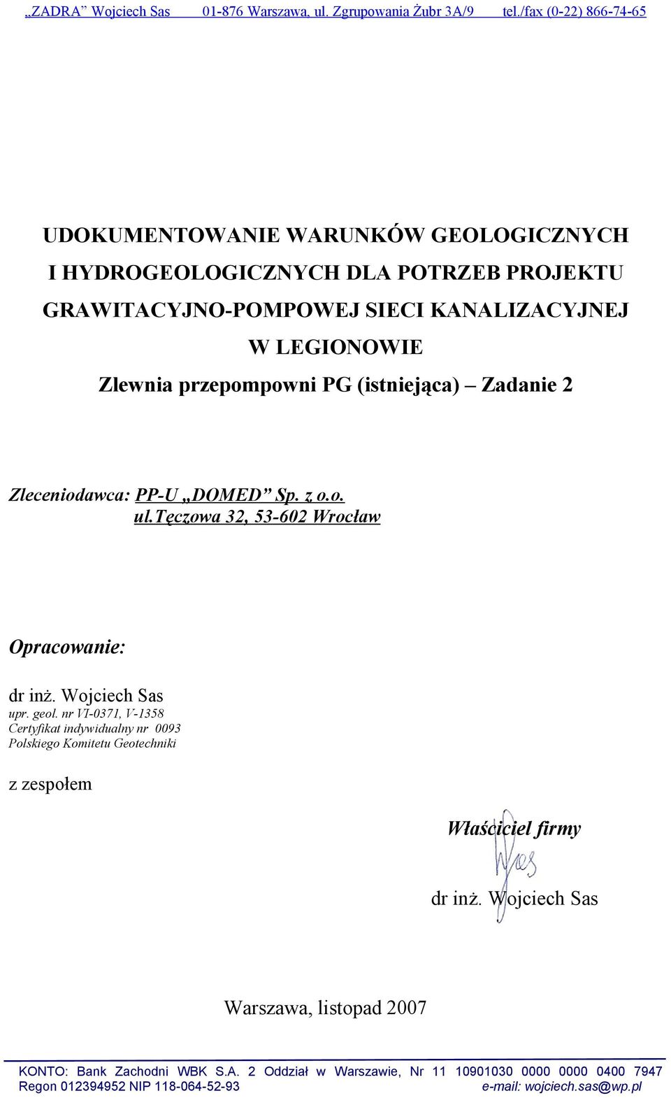 przepompowni PG (istniejąca) Zadanie 2 Zleceniodawca: PP-U DOMED Sp. z o.o. ul.tęczowa 32, 53-602 Wrocław Opracowanie: dr inż. Wojciech Sas upr. geol.