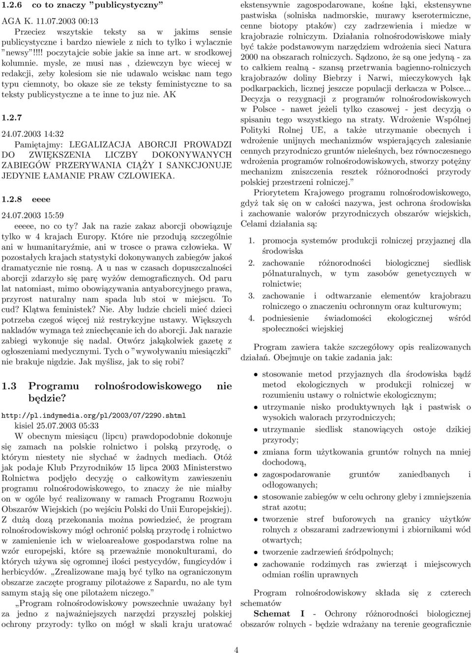 mysle, ze musi nas, dziewczyn byc wiecej w redakcji, zeby kolesiom sie nie udawalo wciskac nam tego typu ciemnoty, bo okaze sie ze teksty feministyczne to sa teksty publicystyczne a te inne to juz