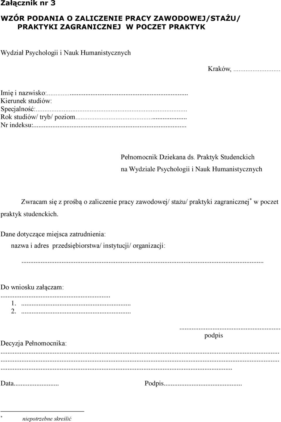 Praktyk Studenckich na Wydziale Psychologii i Nauk Humanistycznych Zwracam się z prośbą o zaliczenie pracy zawodowej/ stażu/ praktyki zagranicznej w poczet praktyk