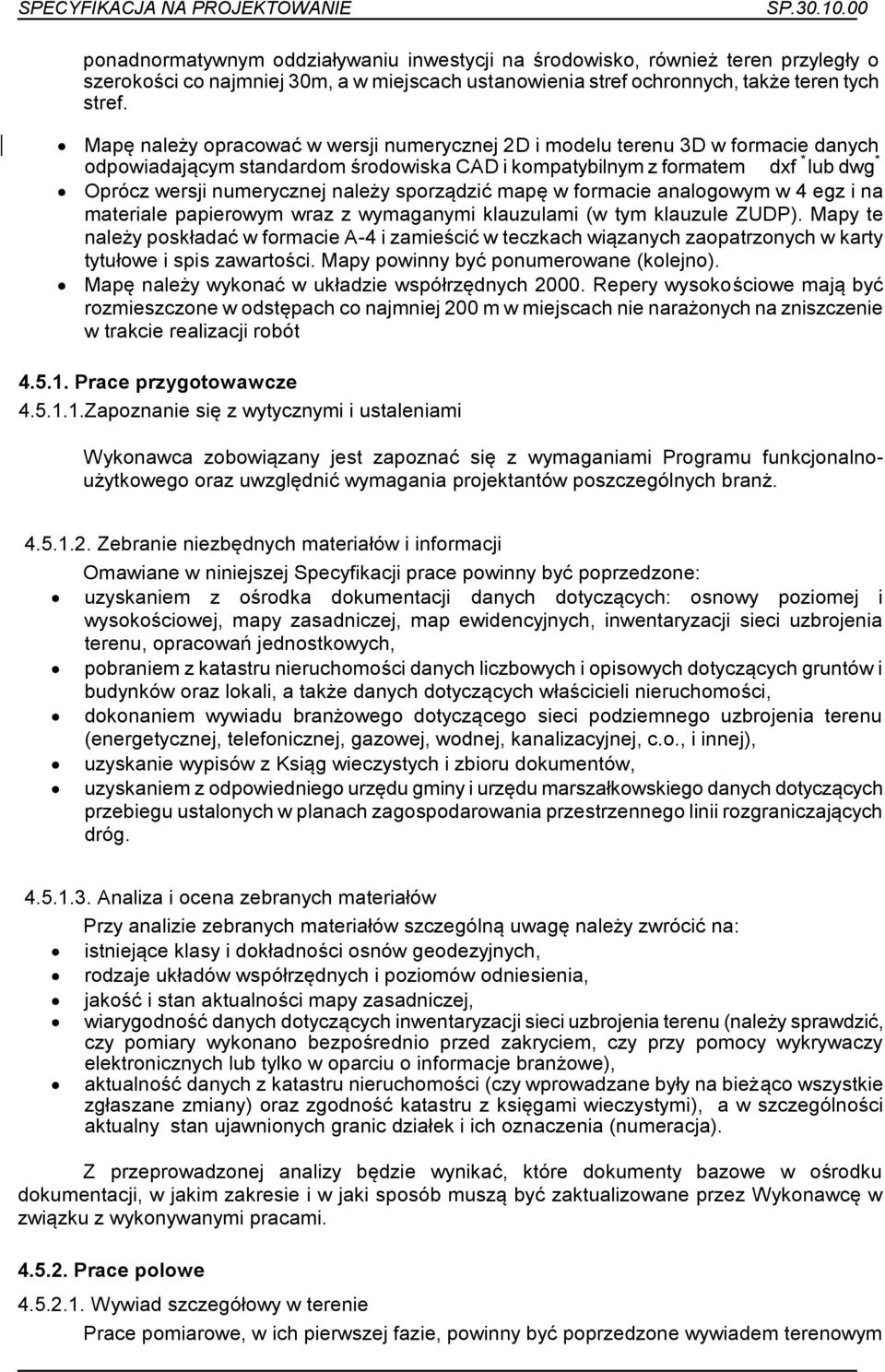 sporządzić mapę w formacie analogowym w 4 egz i na materiale papierowym wraz z wymaganymi klauzulami (w tym klauzule ZUDP).