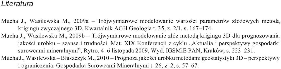 Mat. XIX Konferencji z cyklu Aktualia i perspektywy gospodarki surowcami mineralnymi, Rytro, 4 6 listopada 2009, Wyd. IGSMiE PAN, Kraków, s. 223 231. Mucha J.