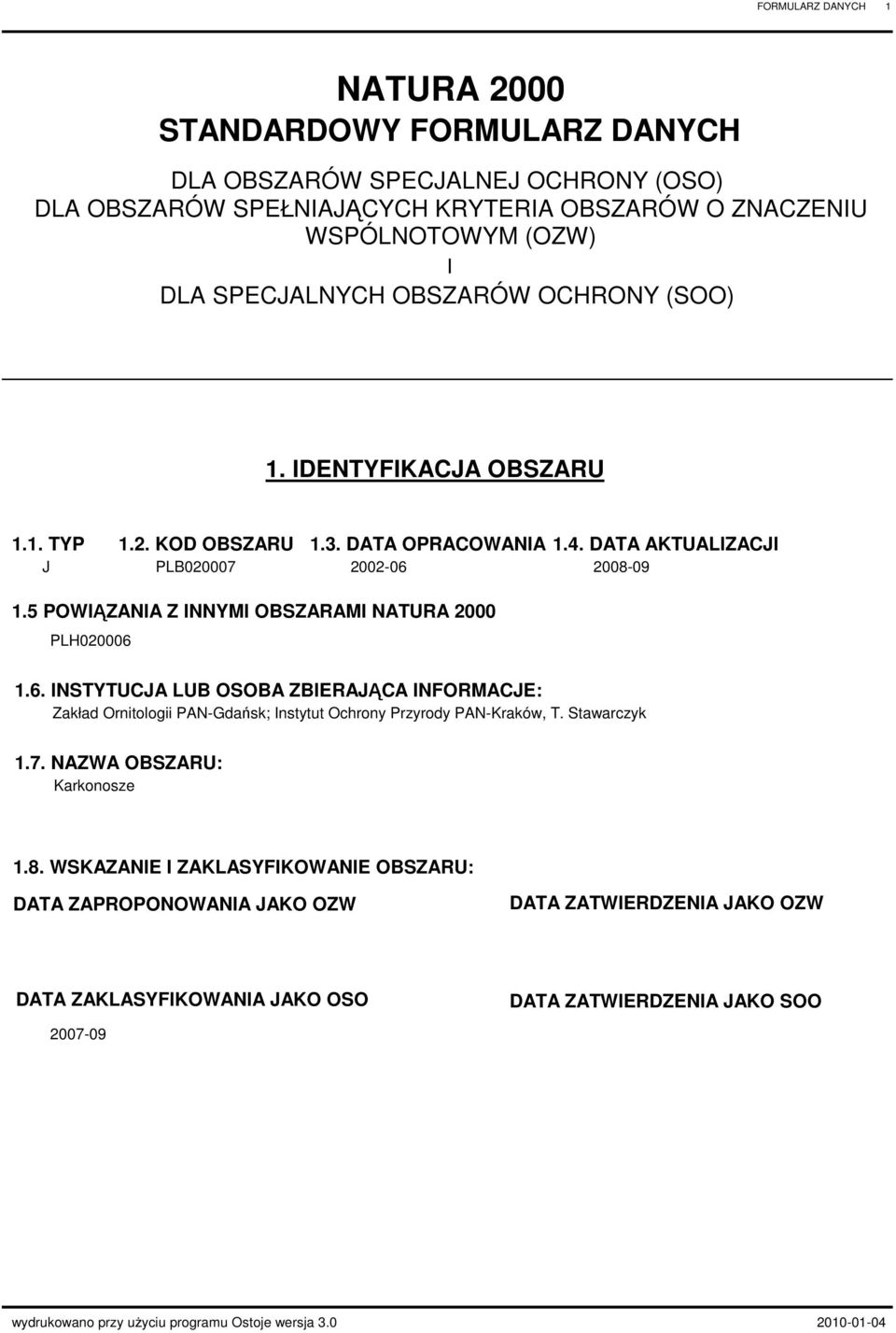 5 POWIĄZANIA Z INNYMI OBSZARAMI NATURA 2000 PLH020006 1.6. INSTYTUCJA LUB OSOBA ZBIERAJĄCA INFORMACJE: Zakład Ornitologii PAN-Gdańsk; Instytut Ochrony Przyrody PAN-Kraków, T. Stawarczyk 1.7.