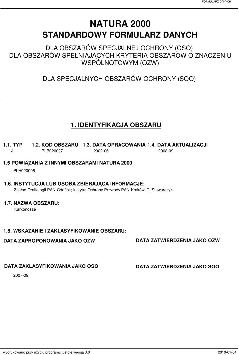 5 POWIĄZANIA Z INNYMI OBSZARAMI NATURA 2000 PLH020006 1.6. INSTYTUCJA LUB OSOBA ZBIERAJĄCA INFORMACJE: Zakład Ornitologii PAN-Gdańsk; Instytut Ochrony Przyrody PAN-Kraków, T. Stawarczyk 1.7.