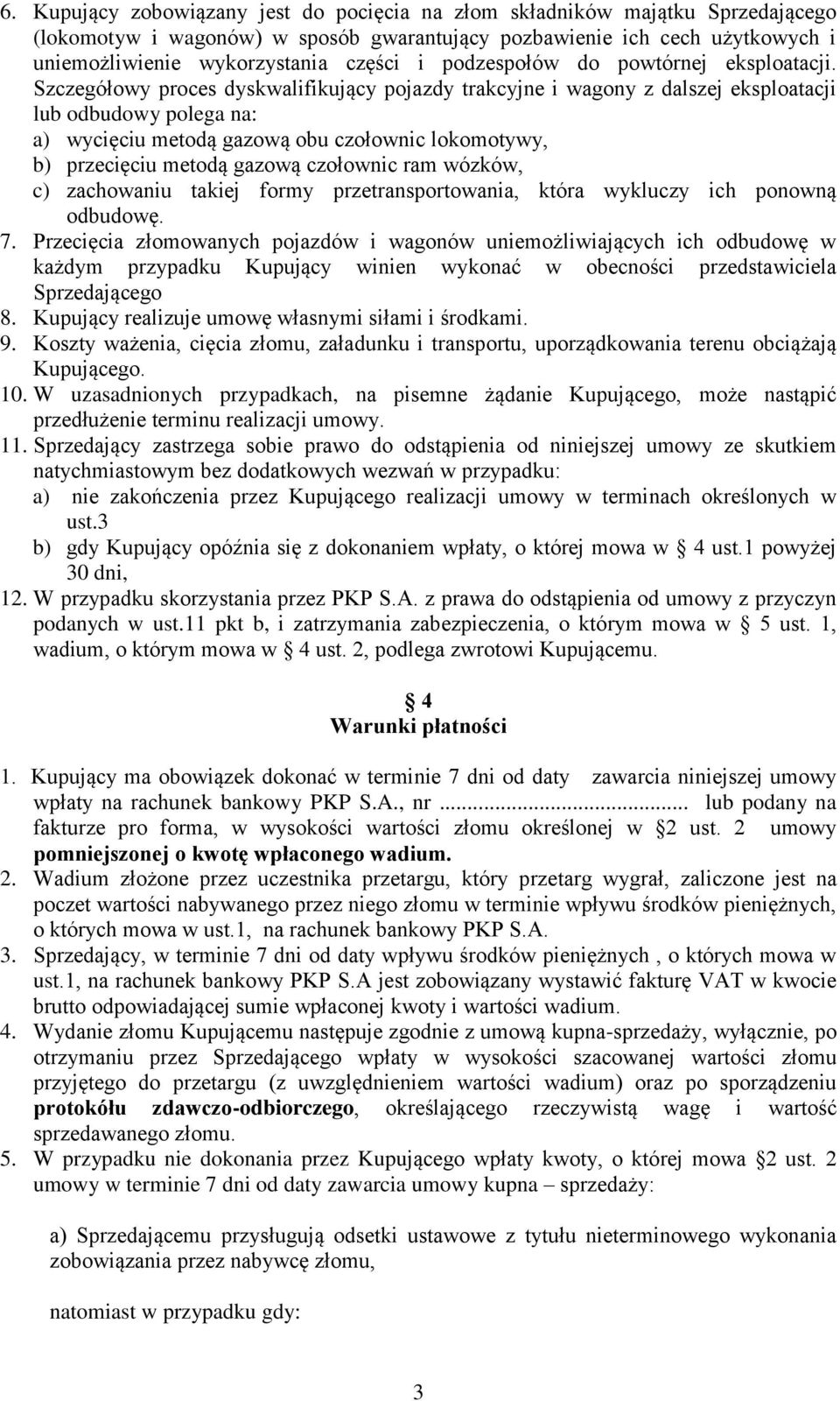 Szczegółowy proces dyskwalifikujący pojazdy trakcyjne i wagony z dalszej eksploatacji lub odbudowy polega na: a) wycięciu metodą gazową obu czołownic lokomotywy, b) przecięciu metodą gazową czołownic