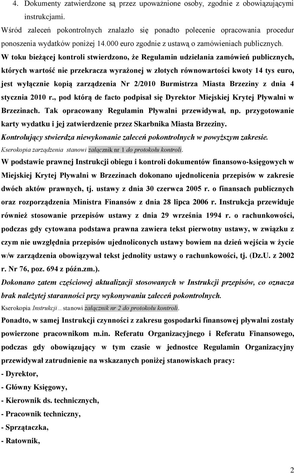 W toku bieżącej kontroli stwierdzono, że Regulamin udzielania zamówień publicznych, których wartość nie przekracza wyrażonej w złotych równowartości kwoty 14 tys euro, jest wyłącznie kopią