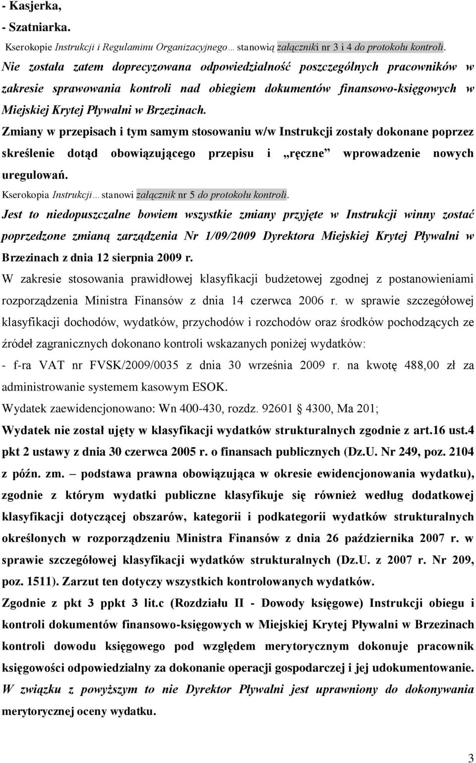 Zmiany w przepisach i tym samym stosowaniu w/w Instrukcji zostały dokonane poprzez skreślenie dotąd obowiązującego przepisu i ręczne wprowadzenie nowych uregulowań.